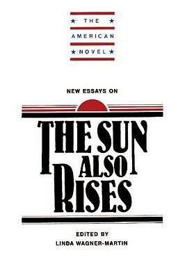 New Essays on The Sun Also Rises Wagner-Martin Paperback 9780521317870