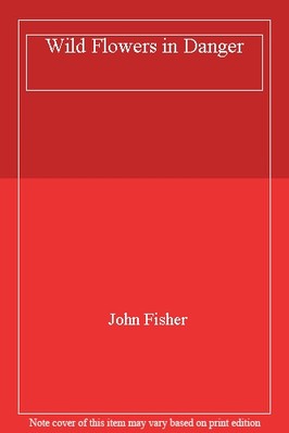 Wild Flowers in Danger By John Fisher. 9780854931750