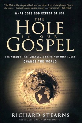 The Hole in Our Gospel: The Answer that Changed my Life and Might Just Chang...