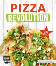 Pizza Revolution: 50 neue Arten Pizza zu backen: Inklusive Low-Carb-, Veggie- un