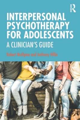 Interpersonal Psychotherapy for Adolescents: A Clinician's Guide by McAlpine