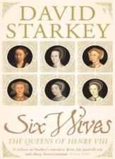 Six Wives: The Queens of Henry VIII,Dr David Starkey