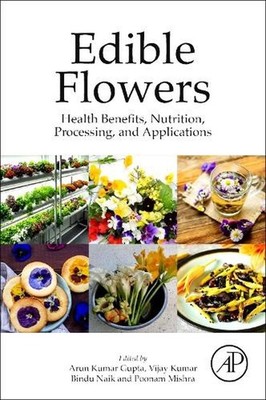 Edible Flowers: Health Benefits, Nutrition, Processing, and Applications by Arun