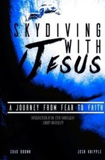 Skydiving with Jesus: A Journey from Fear to Faith by Chad Brown [Paperback]