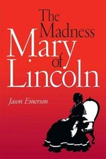 THE MADNESS OF MARY LINCOLN By Jason Emerson & Brust James S Md **Excellent**
