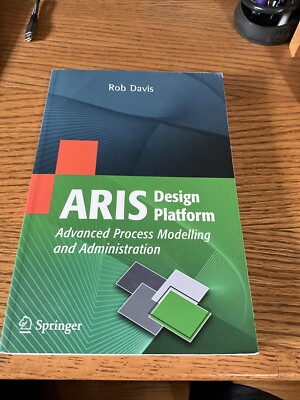 ARIS Design Platform: Advanced Process Modelling and Administration by Rob Davis