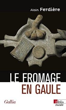 Le fromage en Gaule - Origines, production et conso... | Buch | Zustand sehr gut