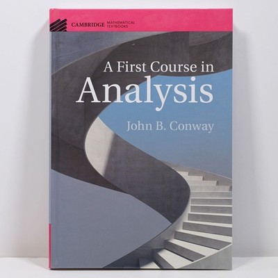 A First Course in Analysis by John B Conway -  Cambridge Mathematical HB