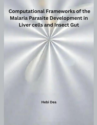 Computational Frameworks of the Malaria Parasite Development in Liver cells...