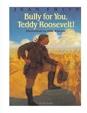 Unforgettable Americans Bully for You, Teddy Roosevelt! By Jean fritz Very Good