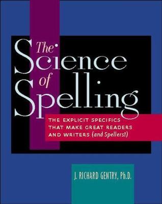 The Science of Spelling: The Explicit Specifics That Make Great Readers and...
