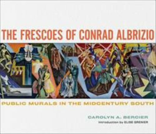 The Frescoes of Conrad Albrizio: Public Murals in the Midcentury South, Bercier,