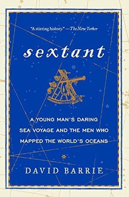 Sextant: A Young Man's Daring Sea Voyage and the Men Who Mapped the World's Oce
