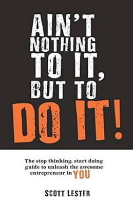 Ain't Nothing To It, But To Do It! Ain't Nothing To It, -  NEW Scott Lester 2020