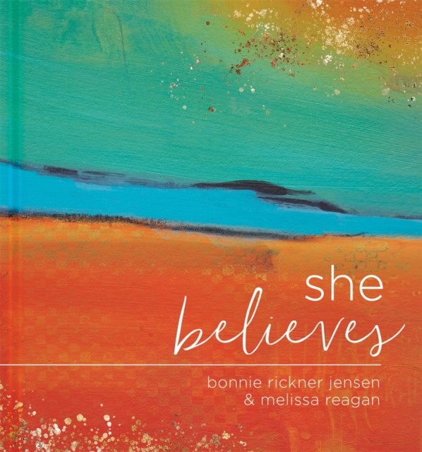 She Believes...: Gift Book by Bonnie Jensen (Hardback Book)