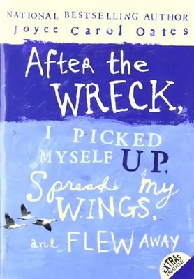 After the Wreck, I Picked Myself Up, Spread My Wings, and Flew Away - Joyce Caro