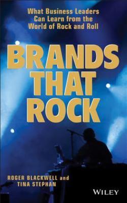 Brands That Rock : What Business Leaders Can Learn from the World of Rock and...