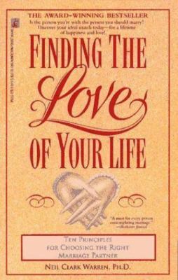 Finding the Love of Your Life: Ten Principles for Choosing the Right Marriage P
