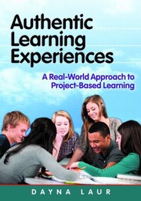 Authentic Learning Experiences: A Real-World Approach to Project-Based Learning 