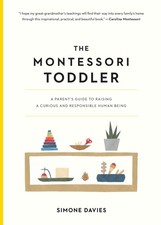 The Montessori Toddler: A Parent's Guide to Raising a Curious and Responsibl...