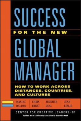 Success for the New Global Manager: How to Work Across Distances, Countries,...