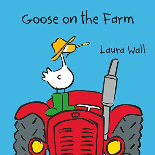 Goose on the Farm (Goose by Laura Wall) By Laura Wall