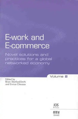 E-Work and E-Commerce: Novel Solutions and Practices for a Global Networked Econ