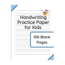 Handwriting Practice Paper for Kids: 100 Blank Pages of Kindergarten Writing ...