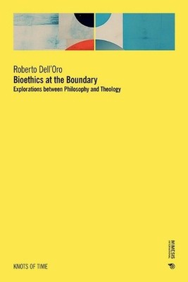 Bioethics at the Boundary: Explorations between Philosophy and Theology by Rober