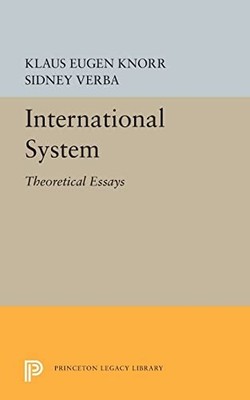 International System: Theoretical Essays by Klaus Eugen Knorr 9780691623252