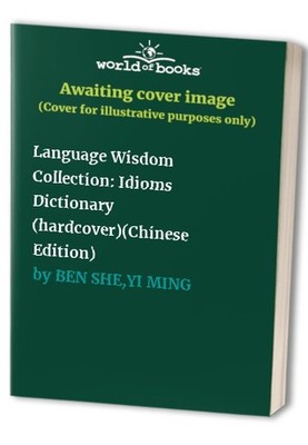 Language Wisdom Collection: Idioms Dictionary (hardcover)(... by BEN SHE,YI MING