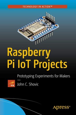 Raspberry Pi IoT Projects: Prototyping Experiments for Makers