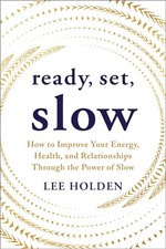 Ready, Set, Slow: How to Improve Your Energy, Health, and Relationships Through