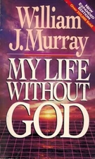 My Life Without God, Murray, William J.