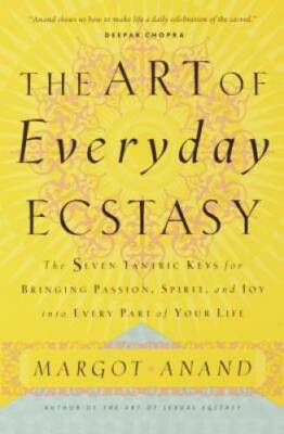 The Art of Everyday Ecstasy: The Seven Tantric Keys for Bringing Passion, - GOOD