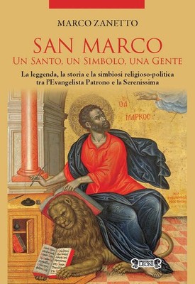 San Marco. Ein Heiliger, ein Symbol, ein Volk. Die Legende, die Geschichte und das Symbio