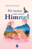 FüR Immer Unter Einem Himmel | Ashley Schumacher | Deutsch | Buch | 396 S.