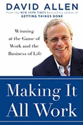 Making It All Work: Winning at the Game of Work and Business of Life by Allen