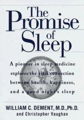 The Promise of Sleep: A Pioneer in Sleep Medicine Explains the Vital Connection
