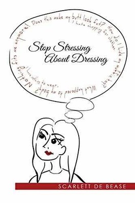 Stop Stressing About Dressing - Paperback, by De Bease Scarlett - Very Good