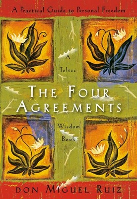 The Four Agreements: A Practical Guide to Personal Freedom A Practical Guide ...