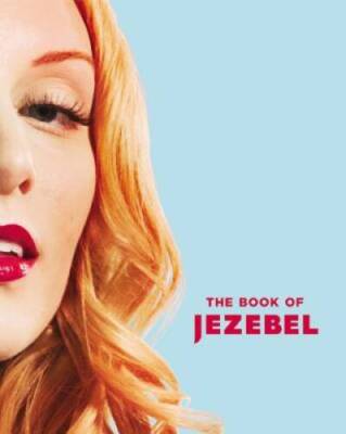 The Book of Jezebel: An Illustrated Encyclopedia of Lady Things - VERY GOOD