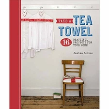 Take a Tea Towel: 16 Beautiful Projects for Your Home By Jemima 