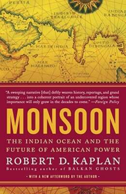 Monsoon: The Indian Ocean and the Future of American Power by Robert D Kaplan