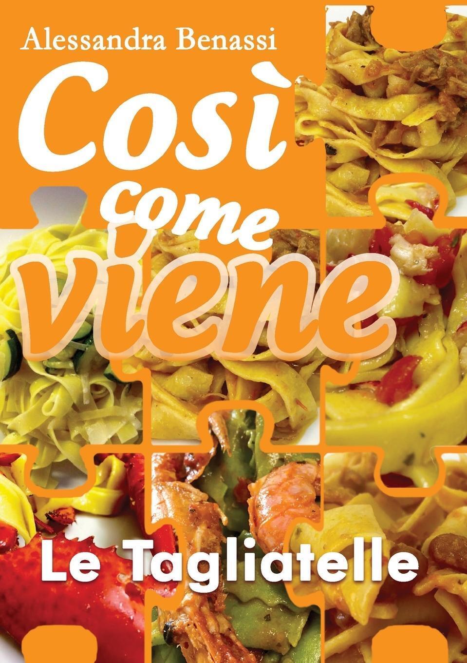 Thumbnail - Alessandra Benassi | Così Come Viene - Le Tagliatelle | Taschenbuch