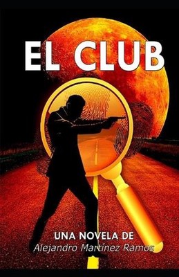 El Club: Novela negra-disruptiva by Alejandro Mart?nez Ramos (Spanish) Paperback