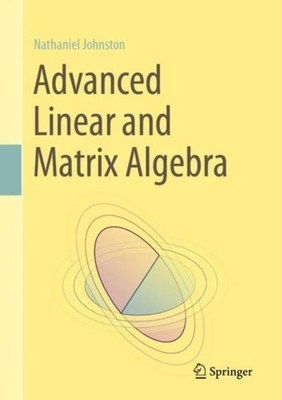 Advanced Linear and Matrix Algebra by Nathaniel Johnston HARDBACK 9783030528140