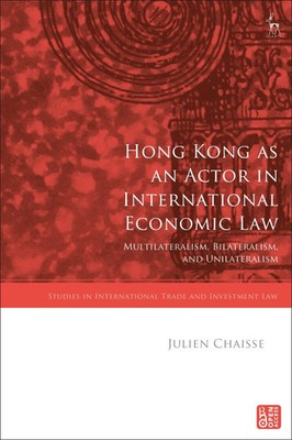 Hong Kong as an Actor in International Economic Law Julien Chaisse Taschenbuch