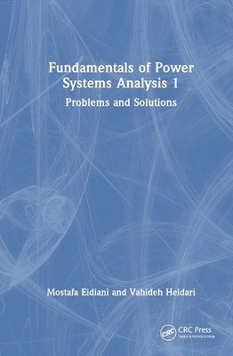 Fundamentals of Power Systems Analysis 1 by Mostafa Eidiani, ... - 9781032495637