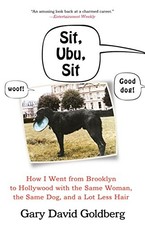 SIT, UBU, SIT: HOW I WENT FROM BROOKLYN TO HOLLYWOOD WITH By Gary David Goldberg